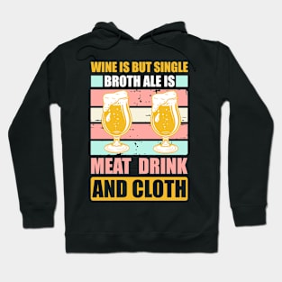 Wine Is But Single Broth ale Is Meat Drink And Cloth T Shirt For Women Men Hoodie